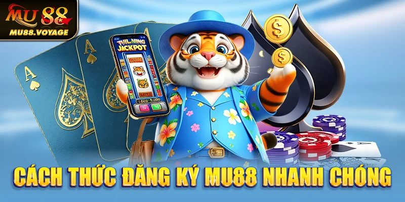 Cách thức đăng ký MU88 nhanh chóng