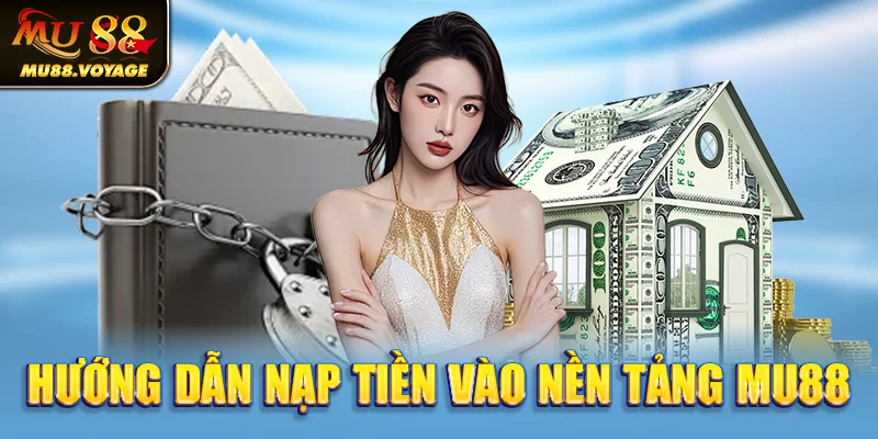 Hướng dẫn nạp tiền vào nền tảng MU88